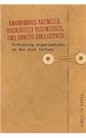 Anonymous Agencies, Backstreet Businesses, and Covert Collectives