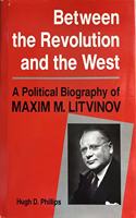 Between the Revolution and the West: A Political Biography of Maxim M. Litvinov