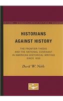 Historians Against History: The Frontier Thesis and the National Covenant in American Historical Writing Since 1830(Minnesota Archive Editions)
