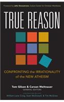 True Reason – Confronting the Irrationality of the New Atheism