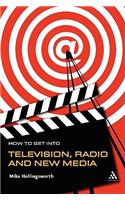 How to Get Into Television, Radio and New Media
