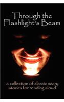 Through the Flashlight's Beam: a collection of classic scary stories for reading aloud