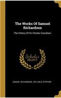 The Works Of Samuel Richardson: The History Of Sir Charles Grandison