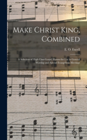 Make Christ King, Combined