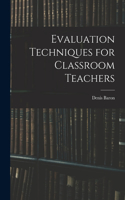 Evaluation Techniques for Classroom Teachers