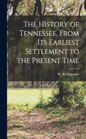 History of Tennessee, From its Earliest Settlement to the Present Time