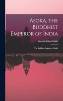 Asoka, the Buddhist Emperor of India