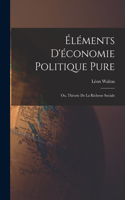 Éléments D'économie Politique Pure; Ou, Théorie De La Richesse Sociale