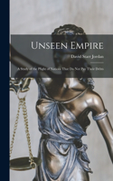 Unseen Empire: A Study of the Plight of Nations That Do Not Pay Their Debts