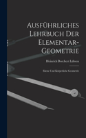 Ausführliches Lehrbuch der Elementar-geometrie: Ebene und Körperliche Geometrie