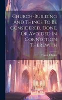 Church-building And Things To Be Considered, Done, Or Avoided In Connection Therewith
