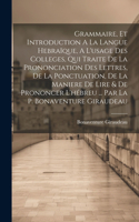 Grammaire, Et Introduction A La Langue Hebraïque, A L'usage Des Colleges, Qui Traite De La Prononciation Des Lettres, De La Ponctuation, De La Maniere De Lire & De Prononcer L'hébreu ... Par La P. Bonaventure Giraudeau