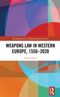 Weapons Law in Western Europe, 1550-2020