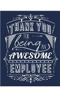 Thank You For Being An Awesome Employee: Lined Appreciation Notebook Journal