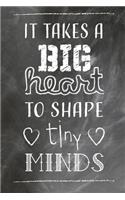 It Takes A Big Heart To Shape Tiny Minds