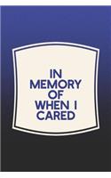 In Memory Of When I Cared