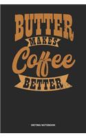 Dieting Notebook: Blank Log Book For Gym Freak And Love The Ketogenic Diet: Ketogenic Diet Journal Butter Makes Coffee Better Gift