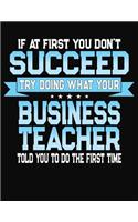 If At First You Don't Succeed Try Doing What Your Business Teacher Told You To Do The First Time