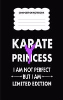 Karate Princess I am not perfect but I am limited edition Composition Notebook