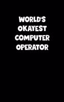 World's Okayest Computer Operator Notebook - Computer Operator Diary - Computer Operator Journal - Funny Gift for Computer Operator