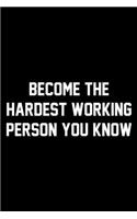 Become The Hardest Working Person You Know