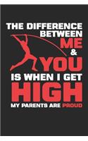 The difference between me and you is that when I get high my parents are proud: Stabhochsprung Leichtathletik und Feldsportler Notizbuch liniert DIN A5 - 120 Seiten für Notizen, Zeichnungen, Formeln - Organizer Schreibheft Plane
