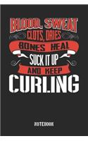 Blood clots sweat dries bones heal. Suck it up and keep Curling