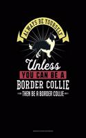 Always Be Yourself Unless You Can Be a Border Collie Then Be a Border Collie: 6 Columns Columnar Pad(22 6 Columns Columnar Pad)