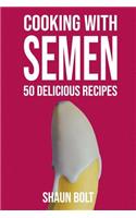 Cooking With Semen 50 Delicious Recipes