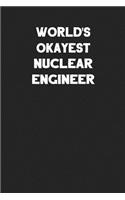 World's Okayest Nuclear Engineer: Blank Lined Career Notebook Journal
