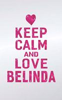 Keep Calm and Love Belinda: First Name Funny Sayings Personalized Customized Names Gift Birthday Girl Women Mother's Day Notebook Journal