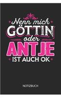 Nenn mich Göttin oder - Antje - ist auch OK - Notizbuch: Individuelles personalisiertes Frauen Namen Blanko Notizbuch für Antje, dotted leere Seiten. Coole Uni oder Schulsachen, beste Freundin, Namenstag, 