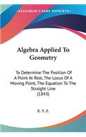 Algebra Applied To Geometry