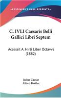 C. IVLI Caesaris Belli Gallici Libri Septem: Accessit A. Hirti Liber Octavvs (1882)
