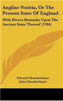 Angliae Notitia, or the Present State of England