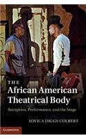 The African American Theatrical Body: Reception, Performance, and the Stage