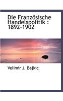 Die Franzosische Handelspolitik: 1892-1902