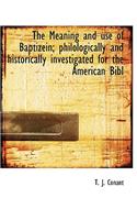 The Meaning and Use of Baptizein; Philologically and Historically Investigated for the American Bibl