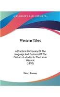 Western Tibet: A Practical Dictionary Of The Language And Customs Of The Districts Included In The Ladak Wazarat (1890)