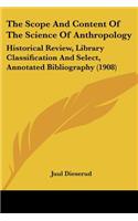 The Scope And Content Of The Science Of Anthropology: Historical Review, Library Classification And Select, Annotated Bibliography (1908)(English)