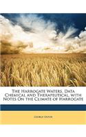 The Harrogate Waters, Data Chemical and Therapeutical, with Notes on the Climate of Harrogate