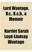 Lord Wantage, V.C., K.C.B., a Memoir