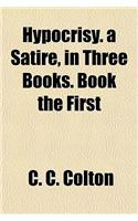 Hypocrisy. a Satire, in Three Books. Book the First