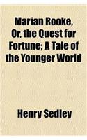 Marian Rooke, Or, the Quest for Fortune; A Tale of the Younger World