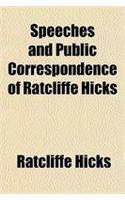 Speeches and Public Correspondence of Ratcliffe Hicks