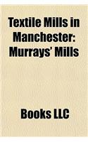 Textile Mills in Manchester: Murrays' Mills, Brunswick Mill, Ancoats, Shudehill Mill, Beehive Mill(English)