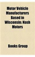 Motor Vehicle Manufacturers Based in Wisconsin: Nash Motors(English)