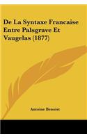 de La Syntaxe Francaise Entre Palsgrave Et Vaugelas (1877)