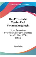 Preussische Vereins Und Versammlungsrecht: Unter Besonderer Berucksichtigung Des Gesetzes Vom 11 Marz 1850 (1891)