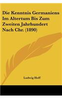 Die Kenntnis Germaniens Im Altertum Bis Zum Zweiten Jahrhundert Nach Chr. (1890)